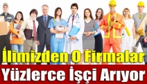 İlimizden o firmalar yüzlerce işçi arıyor