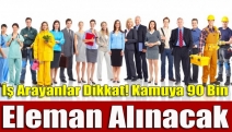 İş Arayanlar Dikkat! Kamuya 90 Bin Eleman Alınacak