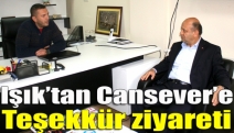 Işık’tan Cansever’e teşekkür ziyareti