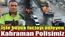 İşte büyük faciayı önleyen kahraman polisimiz