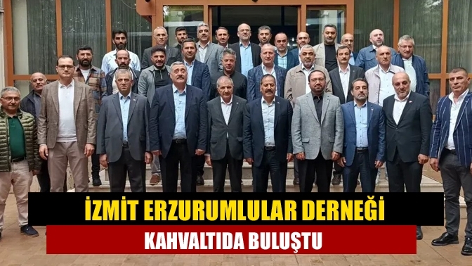 İzmit Erzurumlular Derneği kahvaltıda buluştu