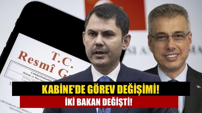 Kabine'de görev değişimi! İki Bakan değişti!