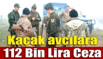 Kaçak avcılara 112 bin lira ceza