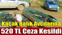 Kaçak Balık Avcılarına 520 TL ceza kesildi