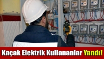 Kaçak elektrik kullananlar yandı!