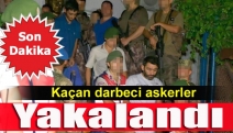 Kaçan darbeci askerler yakalandı