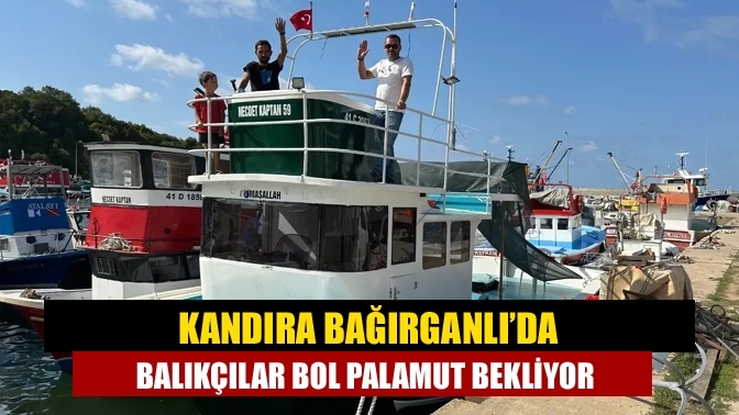 Kandıra Bağırganlı’da Balıkçılar bol palamut bekliyor