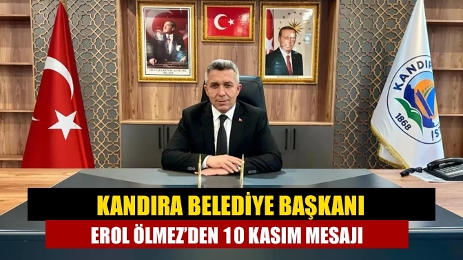 Kandıra Belediye Başkanı Erol Ölmez’den 10 Kasım Mesajı