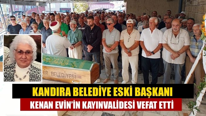 Kandıra Belediye eski Başkanı Kenan Evin’in Kayınvalidesi vefat etti