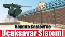 Kandıra Cezaevi'ne uçaksavar sistemi