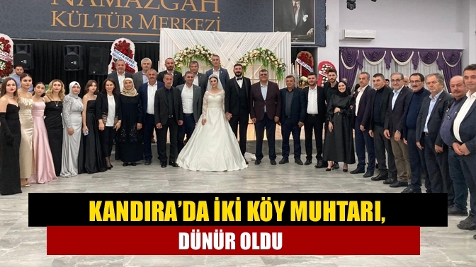 Kandıra’da iki köy muhtarı, dünür oldu