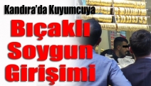 Kandıra’da Kuyumcuya bıçaklı soygun girişimi