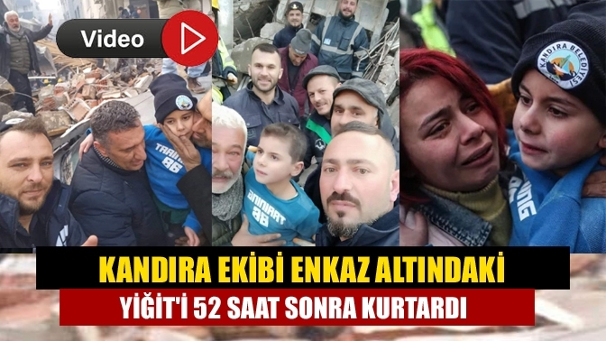 Kandıra ekibi enkaz altındaki Yiğit'i 52 saat sonra kurtardı