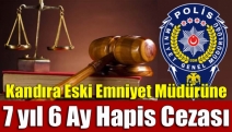 Kandıra eski Emniyet Müdürüne 7 yıl 6 ay hapis cezası