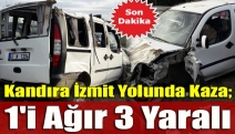 Kandıra İzmit yolunda kaza ; 1'i ağır 3 yaralı