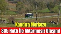 Kandıra Merkeze 805 Hattı İle Aktarmasız Ulaşım!