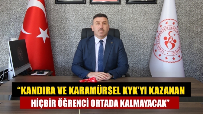 “Kandıra ve Karamürsel KYK’yı kazanan hiçbir öğrenci ortada kalmayacak”