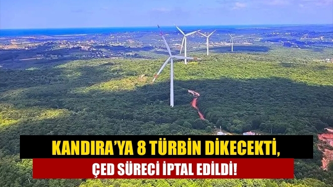 Kandıra’ya 8 türbin dikecekti, ÇED süreci iptal edildi!