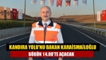 Kandıra Yolu'nu Bakan Karaismailoğlu bügün 14.00’te açacak