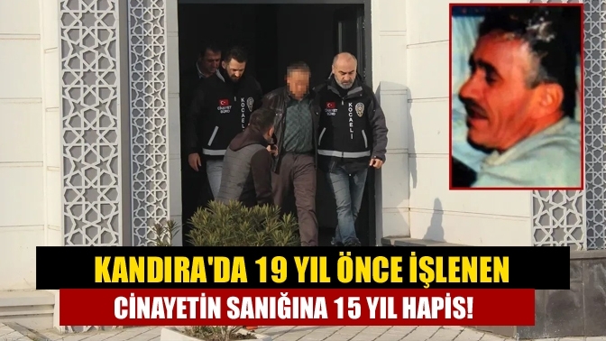 Kandıra'da 19 yıl önce işlenen cinayetin sanığına 15 yıl hapis!