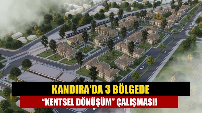 Kandıra'da 3 bölgede “Kentsel Dönüşüm” çalışması!