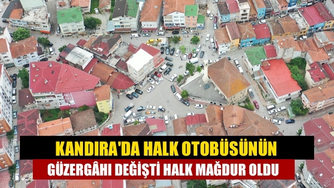 Kandıra'da halk otobüsünün güzergâhı değişti halk mağdur oldu