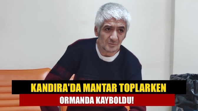 Kandıra'da mantar toplarken ormanda kayboldu!