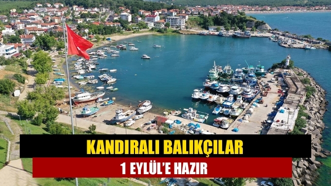 Kandıralı balıkçılar 1 Eylül’e hazır