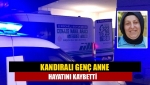 Kandıralı Genç anne hayatını kaybetti