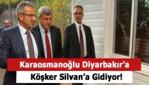 Karaosmanoğlu Diyarbakır’a Köşker Silvan’a Gidiyor!