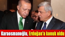 Karaosmanoğlu, Erdoğan'a konuk oldu