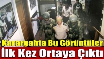 Karargahta bu görüntüler ilk kez ortaya çıktı