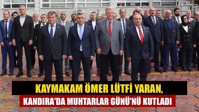 Kaymakam Ömer Lütfi Yaran, Kandıra'da Muhtarlar Günü'nü Kutladı