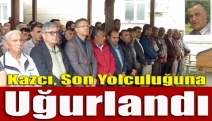 Kazcı, son yolculuğuna uğurlandı