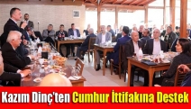 Kazım Dinç’ten Cumhur İttifakına destek