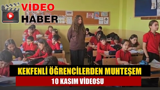 Kekfenli Öğrencilerden muhteşem 10 Kasım Videosu