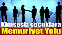 Kimsesiz çocuklara memuriyet yolu