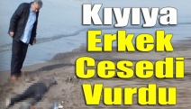 Kıyıya erkek cesedi vurdu