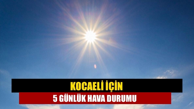 Kocaeli İçin 5 Günlük Hava Durumu