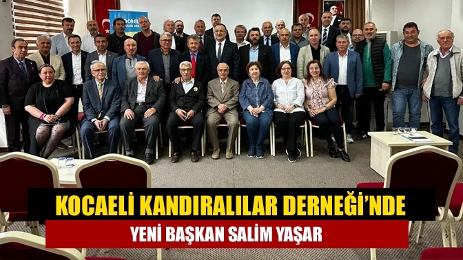 Kocaeli Kandıralılar Derneği’nde yeni Başkan Salim Yaşar