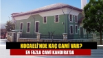 Kocaeli’nde kaç cami var? En fazla cami Kandıra'da