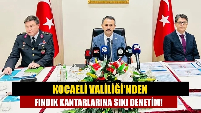 Kocaeli Valiliği'nden Fındık Kantarlarına Sıkı Denetim!