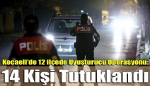 Kocaeli'de 12 ilçede uyuşturucu operasyonu: 14 kişi tutuklandı