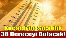 Kocaeli'de sıcaklık 38 dereceyi bulacak!