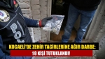 Kocaeli'de zehir tacirlerine ağır darbe: 18 kişi tutuklandı!