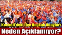 Kocaeli'deki İlçe Başkan Adayları Neden Açıklamıyor?