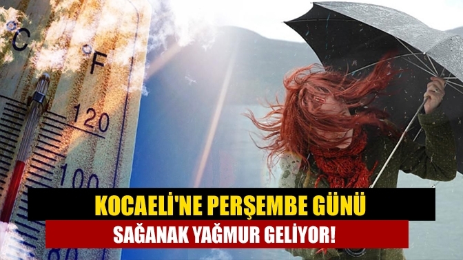 Kocaeli'ne perşembe günü sağanak yağmur geliyor!