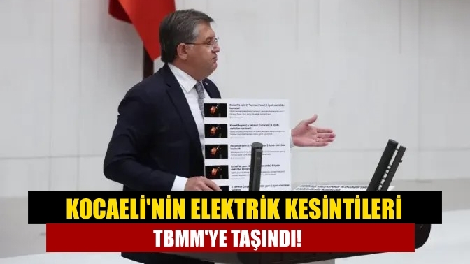 Kocaeli'nin elektrik kesintileri TBMM'ye taşındı!