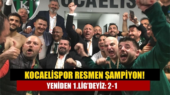 Kocaelispor resmen şampiyon! Yeniden 1.Lig’deyiz: 2-1