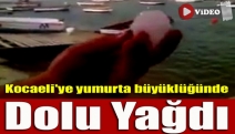 Kocaeli'ye yumurta büyüklüğünde dolu yağdı